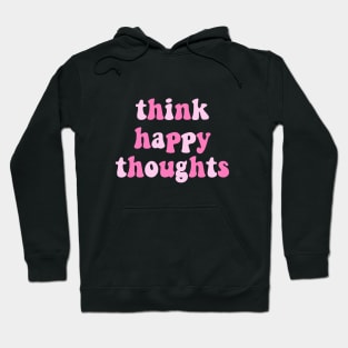 Think Happy Thoughts Hoodie